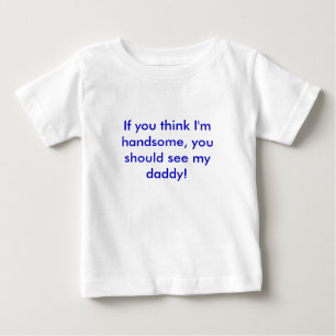 Wenn Sie denken, dass ich, Sie sollte mein DA Baby T-shirt