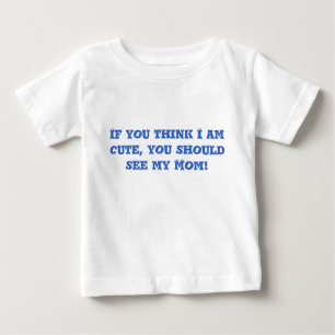 Wenn Sie denken, dass ich, Sie sollte meine Mama Baby T-shirt