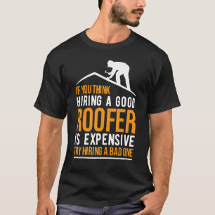 Wenn Sie denken, einen guten Dachdecker einzustell T-Shirt