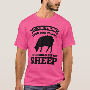 Wenn Sie denken, Hund Iscuit, sehen Sie Schafzücht T-Shirt