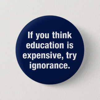 Wenn Sie denken, ist Bildung, versuchen Ignoranz Button
