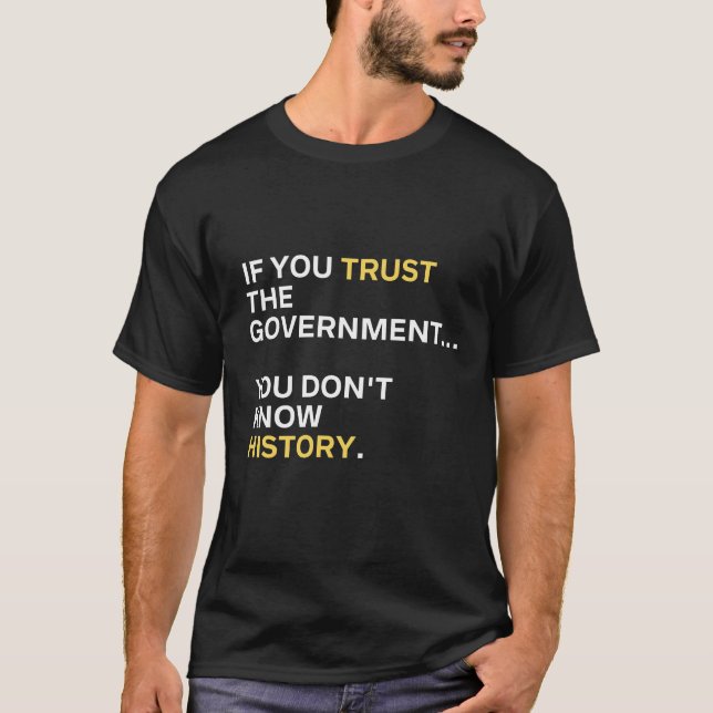 Wenn Sie der Regierung vertrauen, kennen Sie die G T-Shirt (Vorderseite)