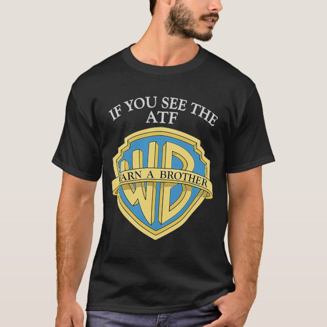Wenn Sie die ATF Warnen einen Bruder sehen T-Shirt (Vorderseite)