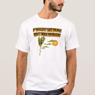 Wenn Sie die Hitze nicht nehmen können T-Shirt