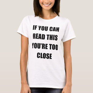 WENN SIE DIESES LESEN KÖNNEN, sind SIE ZU NAH T-Shirt