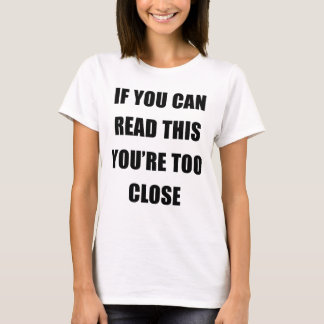 WENN SIE DIESES LESEN KÖNNEN, sind SIE ZU NAH T-Shirt