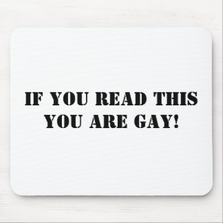 Wenn Sie dieses lesen, sind Sie homosexuell! Mousepad