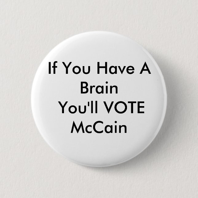 Wenn Sie ein Gehirn haben, WÄHLEN Sie McCain Button (Vorderseite)