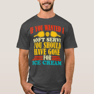 Wenn Sie ein Soft Serve Pickleball Sports Gewollt  T-Shirt