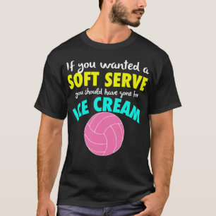 Wenn Sie ein SOFT SERVE Volleyball FUNNY Girls Gew T-Shirt