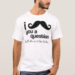 Wenn Sie eine Frage haben T-Shirt<br><div class="desc">Ich hab dir eine Frage gestellt.. aber ich rasiere sie später für ohohohoh~</div>