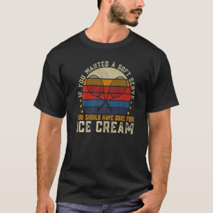 Wenn Sie einen Soft-Serve-Tennisspieler Tennis Gew T-Shirt