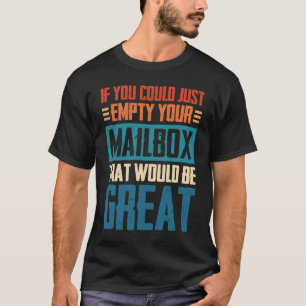 Wenn Sie einfach Ihre Mailbox ausfüllen könnten, d T-Shirt