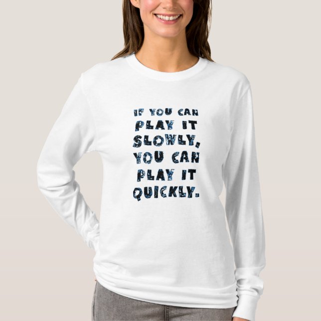 Wenn Sie es langsam spielen können, können Sie es  T-Shirt (Vorderseite)