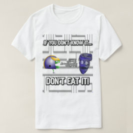 Wenn Sie es nicht kennen, essen Sie es nicht! T-Shirt