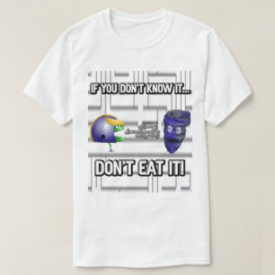 Wenn Sie es nicht kennen, essen Sie es nicht! T-Shirt