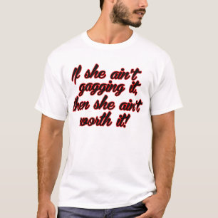 Wenn sie es nicht würgt, dann sie Aint wert es T-Shirt