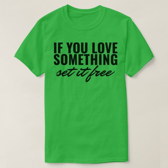 Wenn Sie etwas Liebe Set es kostenlos 1 T-Shirt (Design vorne)