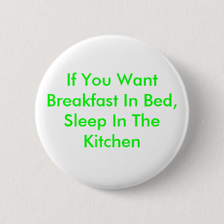 Wenn Sie Frühstück im Bett wollen, schlafen Sie in Button