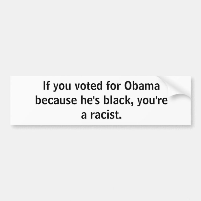 Wenn Sie für Obama wählten, weil er schwarz ist, Autoaufkleber (Vorne)