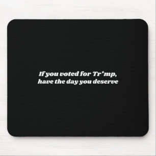Wenn Sie für Trump gestimmt haben, haben Sie den T Mousepad