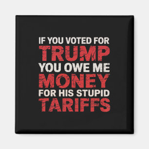 Wenn Sie für Trump gestimmt haben, schulden Sie mi Magnet