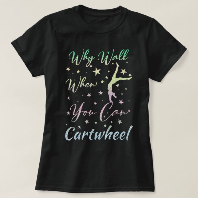Wenn Sie gehen, wenn Sie Cartwheel Gymnastik Gesch T-Shirt (Design vorne)