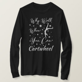 Wenn Sie gehen, wenn Sie Cartwheel Gymnastik Liebh T-Shirt