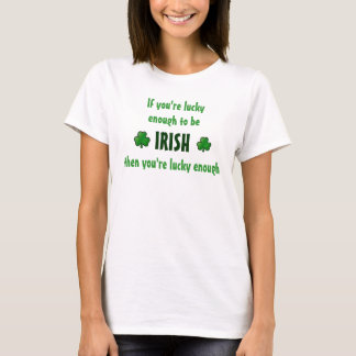 Wenn Sie genug glücklich sind, irisch zu sein… T-Shirt