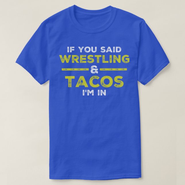 Wenn Sie gesagt haben, Wrestling und Tacos sind im T-Shirt (Design vorne)