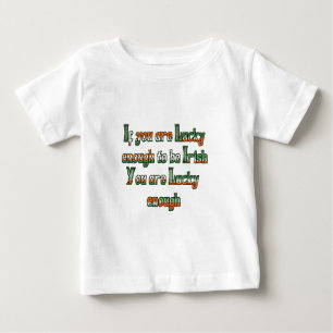Wenn Sie Glück genug haben, irisch zu sein Baby T-shirt