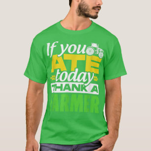 Wenn Sie heute gegessen haben, danke einem Bauer T T-Shirt