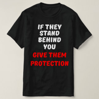WENN SIE HINTER IHNEN STEHEN, GEBEN SIE SIE SCHUTZ T-Shirt