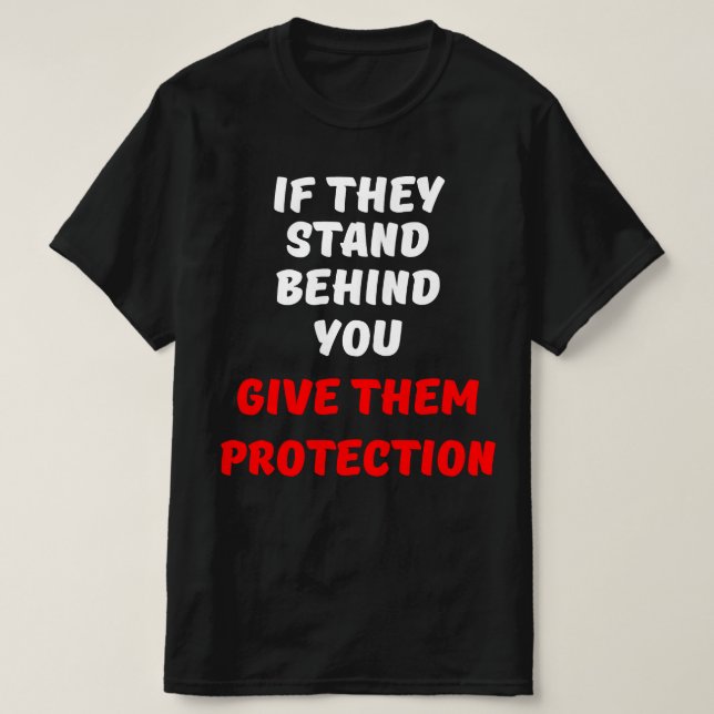 WENN SIE HINTER IHNEN STEHEN, GEBEN SIE SIE SCHUTZ T-Shirt (Design vorne)