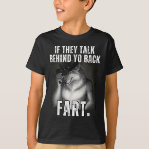 Wenn sie hinter Ihrer rückwärtigen Furz sprechen, T-Shirt