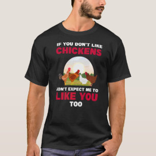 Wenn Sie Hühner nicht mögen, die Landwirtschaft T-Shirt