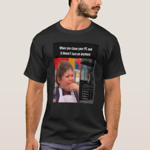 Wenn Sie Ihren PC sauber machen und er schaltet si T-Shirt
