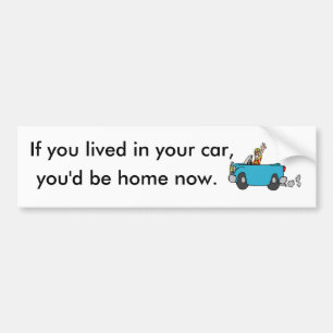 Wenn Sie in Ihrem Auto lebten, würden Sie Zuhause Autoaufkleber