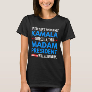 Wenn Sie Kamala nicht ausdrücken können, dann Frau T-Shirt