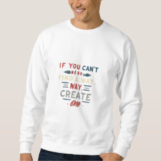 Wenn Sie keinen Weg finden, schaffen Sie einen Sweatshirt