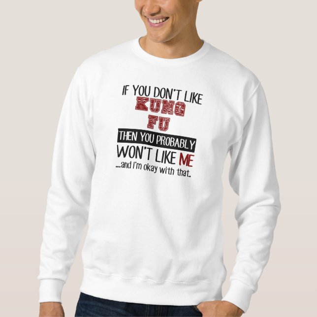 Wenn Sie Kung Fu nicht cool mögen Sweatshirt (Vorderseite)