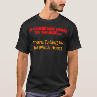 Wenn Sie leben nicht auf dem Rand… T - Shirt
