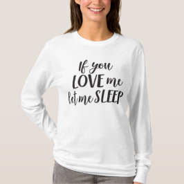 Wenn Sie Liebe ich mich schlafen ließen - T-Shirt