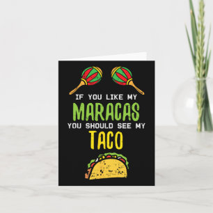 Wenn Sie Maracas sehen Sie meinen Taco Naughty Cin Karte