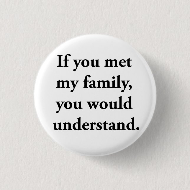 Wenn Sie meine Familie trafen, würden Sie Button (Vorderseite)