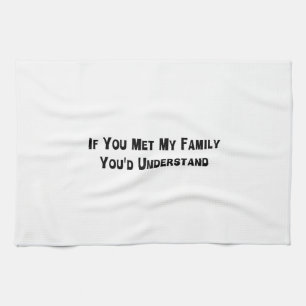 Wenn Sie meine Familie trafen, würden Sie Geschirrtuch