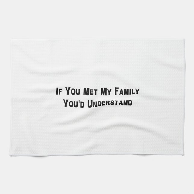Wenn Sie meine Familie trafen, würden Sie Geschirrtuch (Horizontal)
