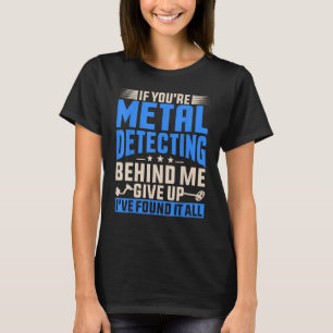 Wenn Sie Metall finden hinter Treasure Hunt De T-Shirt