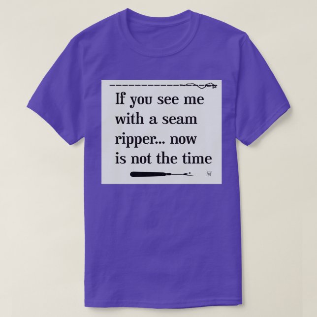 Wenn Sie mich mit einem Naht Ripper mit Heften seh T-Shirt (Design vorne)