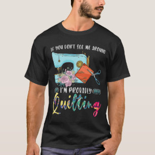 Wenn Sie mich nicht sehen, quilting q wahrscheinli T-Shirt